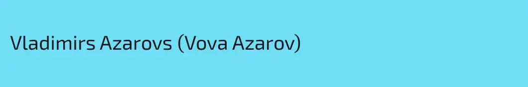 Vladimirs Azarovs (Vova Azarov)